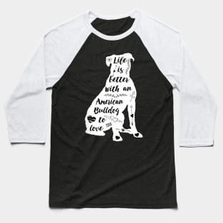 Life Is Better With An American Bulldog To Love Baseball T-Shirt